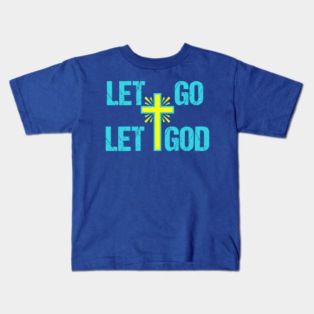 Let Go Let God Christian Kids T-Shirt by epiclovedesigns